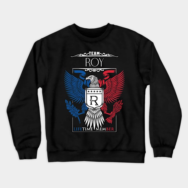 Team Roy Lifetime Member, Roy Name, Roy Middle Name Crewneck Sweatshirt by smikeequinox